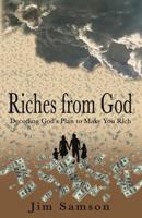 Riches from God: Decoding God's Plan to Make You Rich 1548863556 Book Cover