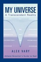 My Universe-A Transcendent Reality 1465394648 Book Cover