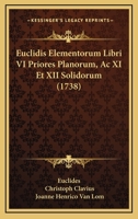 Euclidis Elementorum Libri VI Priores Planorum, Ac XI Et XII Solidorum (1738) 1166068021 Book Cover