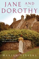 Jane and Dorothy: A True Tale of Sense and Sensibility: The Lives of Jane Austen and Dorothy Wordsworth 1681776782 Book Cover