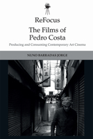 Refocus: The Films of Pedro Costa: Producing and Consuming Contemporary Art Cinema 1474444539 Book Cover