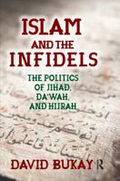 Islam and the Infidels: The Politics of Jihad, Dawah, and Hijrah 1412862957 Book Cover
