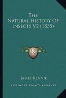 The Natural History of Insects; Volume 2 1022812831 Book Cover