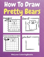 How To Draw Pretty Bears: A Step-by-Step Drawing and Activity Book for Kids to Learn to Draw Pretty Bears 5007514195 Book Cover