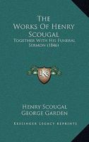 The Works Of Henry Scougal: Together With His Funeral Sermon 116623794X Book Cover