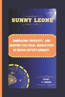 SUNNY LEONE: Embracing Diversity, and Shaping Cultural Narratives in Indian Entertainment. B0CTCPMHJY Book Cover