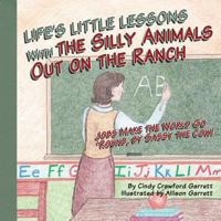 Life's Lessons with the Silly Animals Out on the Ranch: Jobs Make the World Go 'Round, by Sassy the Cow! 1492787191 Book Cover