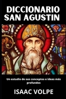 DICCIONARIO SAN AGUSTÍN Un estudio de sus conceptos e ideas más profundos: ¿Qué pasaría si pudieras tener el universo intelectual completo de Agustín de Hipona al alcance de tu mano? B0FRFXYNH7 Book Cover