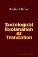 Sociological explanation as translation (American Sociological Association Rose Monographs) 0521297737 Book Cover