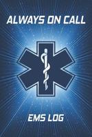 Always On Call: EMS Log 1095377175 Book Cover