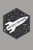 Master of the Tidyverse: Data Science Notebook, Data Journal with Gray Soft Cover, 200 Blank Lined Pages (6x9) 1076267459 Book Cover