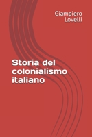 Storia del colonialismo italiano (Storia Contemporanea e Biografie di uomini e donne dell'Ottocento e del Novecento) (Italian Edition) B0FFH6YC7Y Book Cover