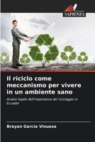 Il riciclo come meccanismo per vivere in un ambiente sano: Analisi legale dell'importanza del riciclaggio in Ecuador 6206342670 Book Cover