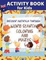 Activity Book for Kids Discover Australia through Word Search Coloring and Mazes: Fun Word Search Puzzles - Coloring Australian Animals - Learn Aussie B0F7B4B3TY Book Cover