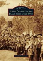 Jewish Pioneers of the Black Hills Gold Rush (Images of America) 0738577812 Book Cover