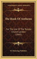 The Book Of Anthems: For The Use Of The Temple Church London 1120872472 Book Cover