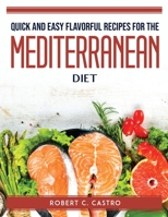 Quick and Easy Flavorful Recipes for the Mediterranean Diet 1804760439 Book Cover