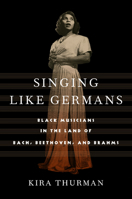 Singing Like Germans: Black Musicians in the Land of Bach, Beethoven, and Brahms 1501770187 Book Cover