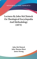 Lectures By John McClintock On Theological Encyclopedia And Methodology 1166591301 Book Cover