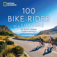 100 Bike Rides of a Lifetime: The World's Ultimate Cycling Experiences 1426222653 Book Cover