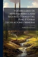 Vocabulario De Mineria Arreglado Segun El CÃ3digo Del Perð Y Otras Legislaciones Mineras (Spanish Edition) 1023909561 Book Cover
