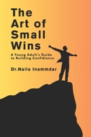 The Art of Small Wins: A Young Adult's Guide to Building Confidience B0FRF35M82 Book Cover