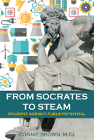 From Socrates to STEAM: Student Agency Fuels Potential 1953360122 Book Cover