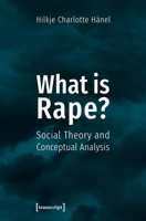 What Is Rape? : Social Theory and Conceptual Analysis 3837644340 Book Cover