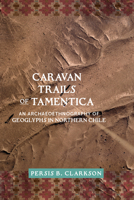 Caravan Trails of Tamentica: An Archaeoethnography of Geoglyphs in Northern Chile 1647692539 Book Cover