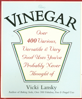 Vinegar: Over 400 Various, Versatile, and Very Good Uses You've Probably Never Thought Of 0916773531 Book Cover