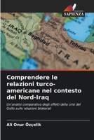 Comprendere le relazioni turco-americane nel contesto del Nord-Iraq: Un'analisi comparativa degli effetti della crisi del Golfo sulle relazioni bilaterali B0CHLC9R8P Book Cover