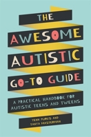 The Awesome Autistic Go-To Guide: A Practical Handbook for Autistic Teens and Tweens 1787753166 Book Cover