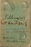 Following Gandalf: Epic Battles and Moral Victory in The Lord of the Rings 1587430851 Book Cover
