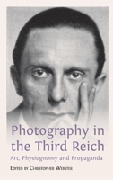 Photography in the Third Reich: Art, Physiognomy and Propaganda 1783749148 Book Cover