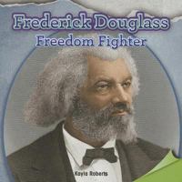 Frederick Douglass: Freedom Fighter 1477723293 Book Cover