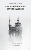 Can Infrastructure save the world?: A new way to look at Sustainability 811917089X Book Cover