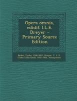 Opera Omnia, Edidit I.L.E. Dreyer - Primary Source Edition 1295457903 Book Cover