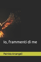 Io, frammenti di me (Italian Edition) B0DZ1K9P39 Book Cover