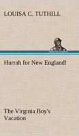 Hurrah for New England!; Or, the Virginia Boy's Vacation 1419125044 Book Cover