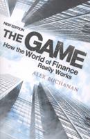 The Game: How the World of Finance Really Works 1908739762 Book Cover