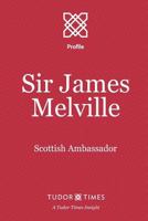 Sir James Melville: Scottish Ambassador 1911190121 Book Cover