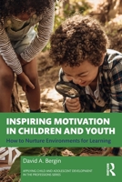 Inspiring Motivation in Children and Youth: How to Nurture Environments for Learning 0367495414 Book Cover