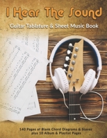 I Hear The Sound: Guitar Tablature & Sheet Music Book: 140 Pages of Blank Chord Diagrams & 6 Line Staves plus 5 Album Review & 5 Playlist Pages 1694403327 Book Cover