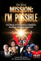 The Real Mission I'M Possible: True Stories of Extraordinary Comebacks That Break the Impossible in Half B0GYSDG8PC Book Cover