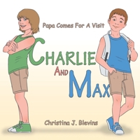 Charlie and Max: Papa Comes for a Visit 1669811417 Book Cover