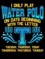 I Only Play Water Polo On Days Beginning With The Letter T: I Only Play Water Polo On Days Beginning With T Pun Joke Blank Sketchbook to Draw and Paint (110 Empty Pages, 8.5" x 11") 1712729829 Book Cover