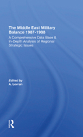 The Middle East Military Balance, 1987-1988: A Comprehensive Data Base and In-Depth Analysis of Regional Strategic Issues (Middle East Military Balance) 0367293943 Book Cover