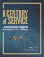 A Century of Service: The Kiwanis Club of Richmond Remembers Its First 100 Years 1691495301 Book Cover