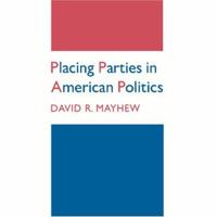 Placing Parties in American Politics: Organization, Electoral Settings, and Government Activity in the Twentieth Century 0691610568 Book Cover