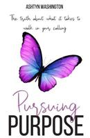 Pursuing Purpose: The Truth About What It Takes to Walk in Your Calling 1724917617 Book Cover